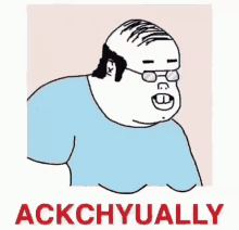 Ackchyually